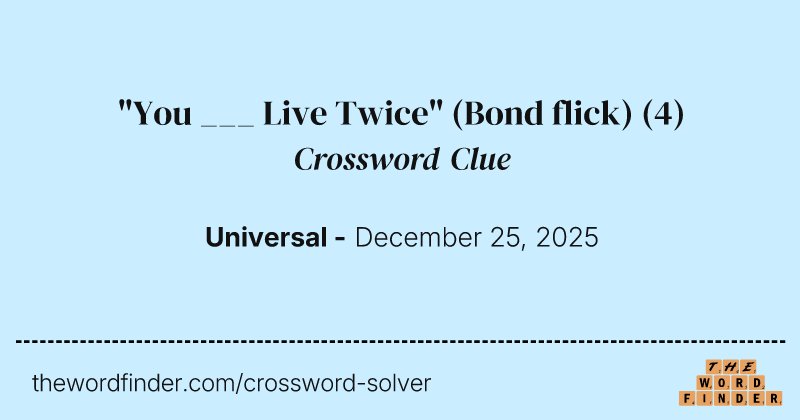 "You ___ Live Twice" (Bond flick) crossword clue image