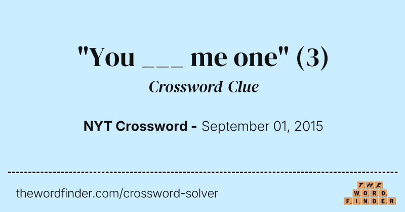 "You ___ me one" crossword clue image
