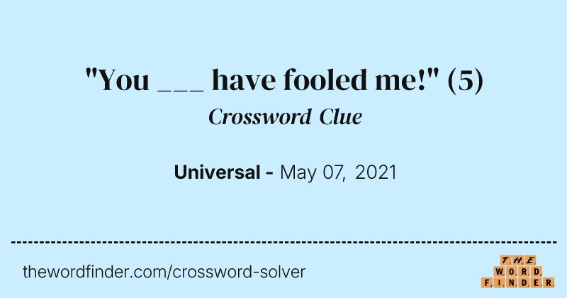 "You ___ have fooled me!" crossword clue image