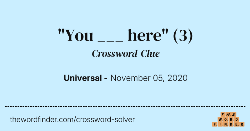 "You ___ here" crossword clue image