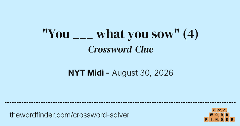 "You ___ what you sow" crossword clue image