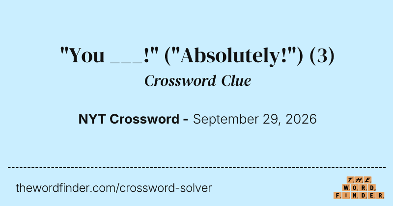 "You ___!" ("Absolutely!") crossword clue image
