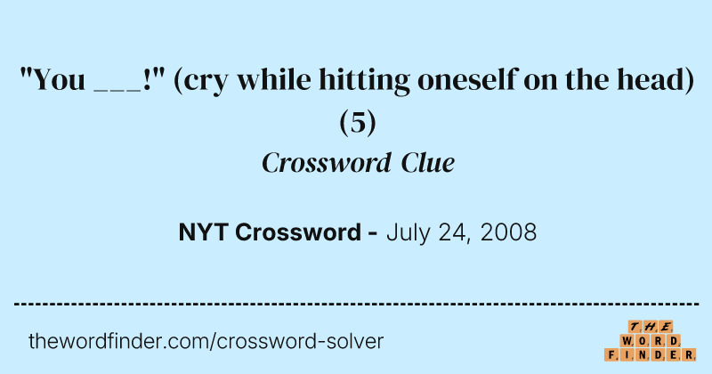 "You ___!" (cry while hitting oneself on the head) crossword clue image