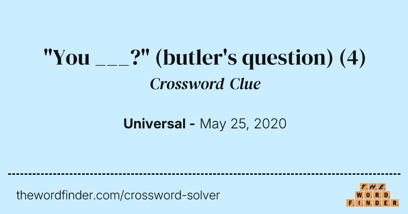 "You ___?" (butler's question) crossword clue image