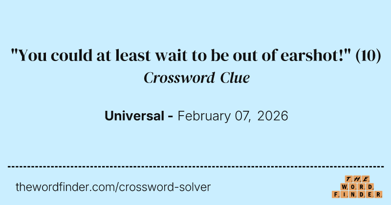"You could at least wait to be out of earshot!" crossword clue image