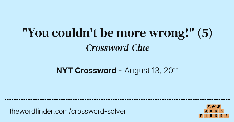 "You couldn't be more wrong!" crossword clue image