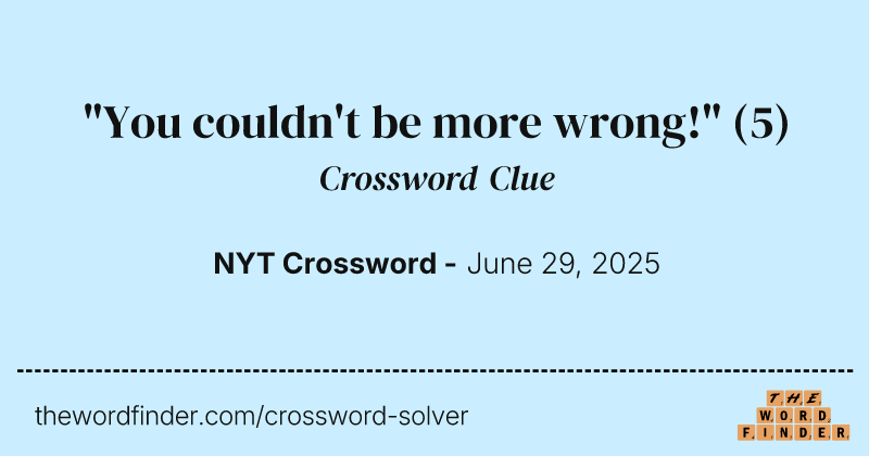 "You couldn't be more wrong!" crossword clue image