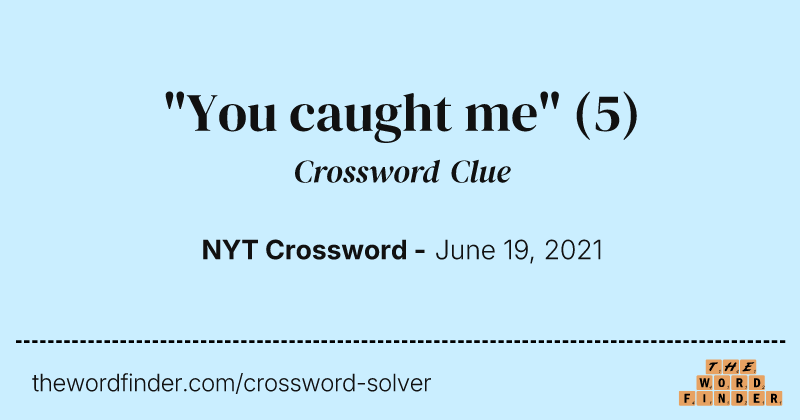 "You caught me" crossword clue image