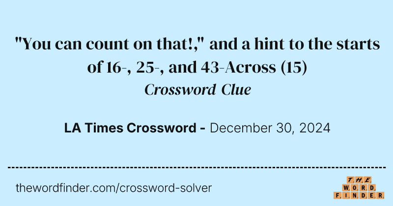 "You can count on that!," and a hint to the starts of 16-, 25-, and 43-Across crossword clue image