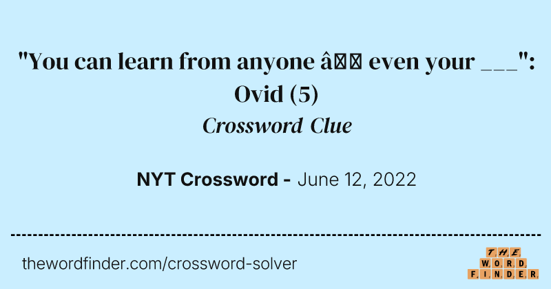 "You can learn from anyone — even your ___": Ovid crossword clue image