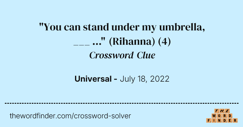 "You can stand under my umbrella, ___ ..." (Rihanna) crossword clue image