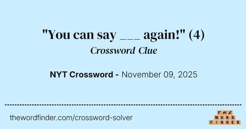 "You can say ___ again!" crossword clue image