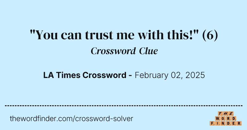 "You can trust me with this!" crossword clue image
