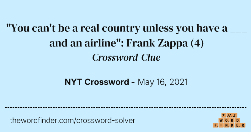 "You can't be a real country unless you have a ___ and an airline": Frank Zappa crossword clue image