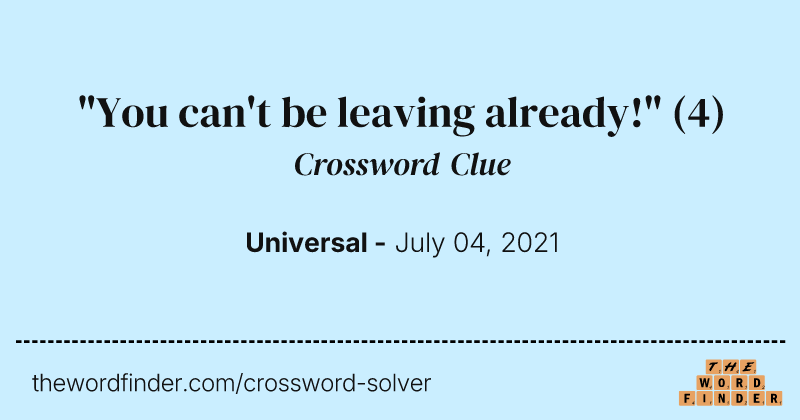 "You can't be leaving already!" crossword clue image