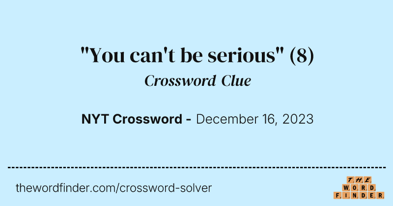"You can't be serious" crossword clue image