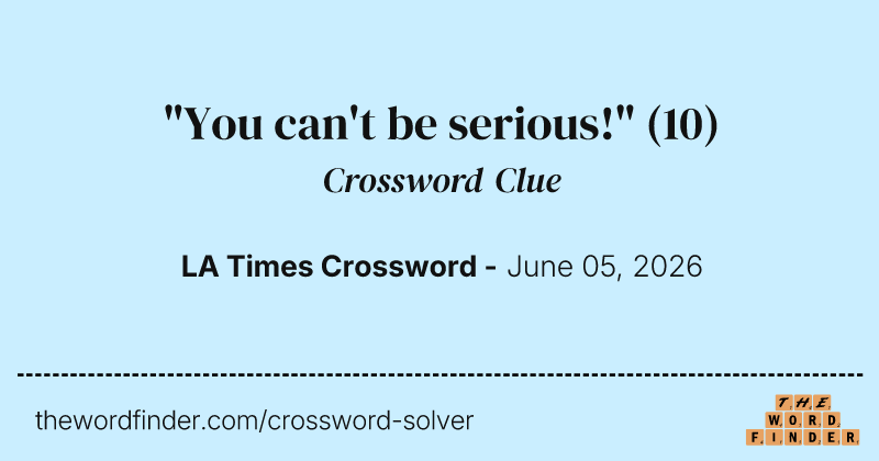 "You can't be serious!" crossword clue image