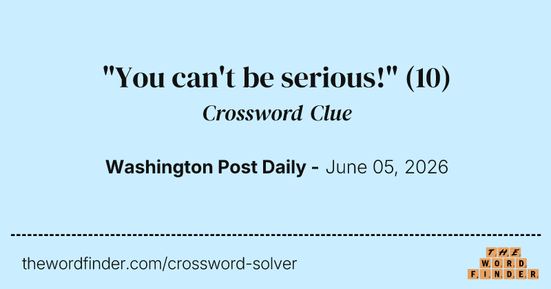 "You can't be serious!" crossword clue image