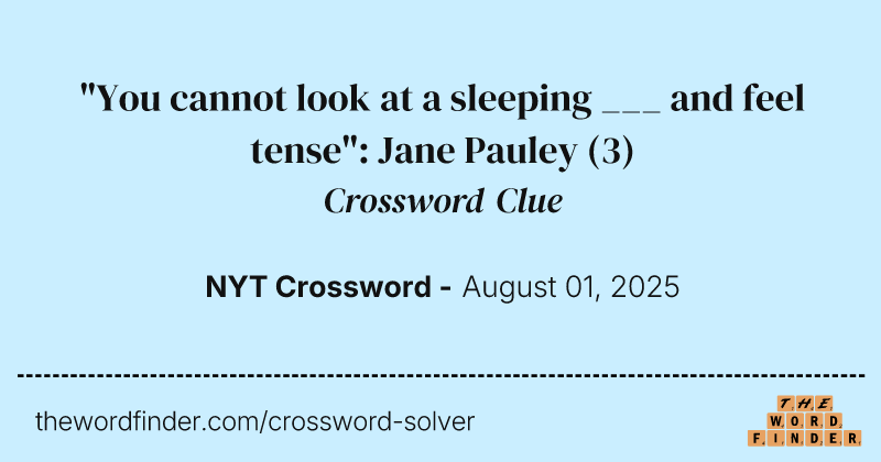 "You cannot look at a sleeping ___ and feel tense": Jane Pauley crossword clue image