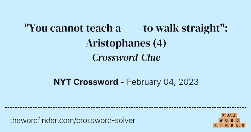 "You cannot teach a ___ to walk straight": Aristophanes crossword clue image