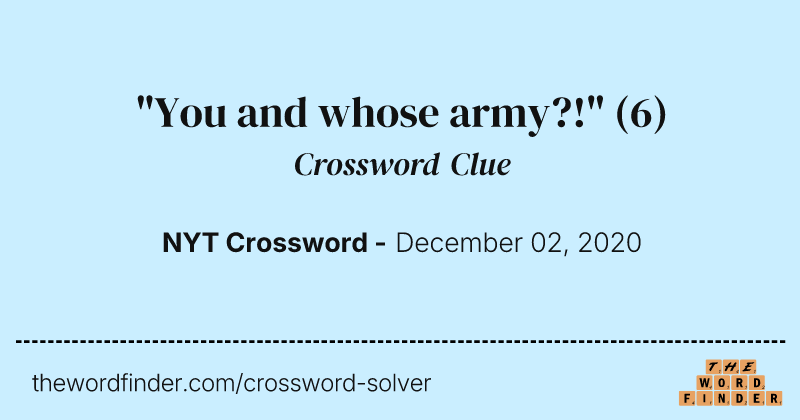 "You and whose army?!" crossword clue image