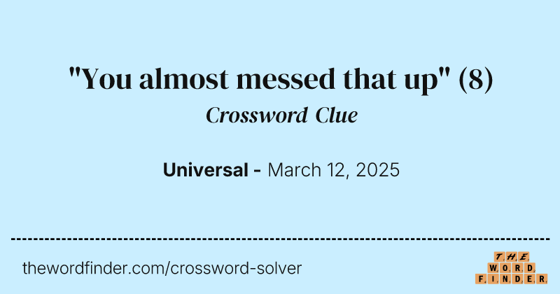 "You almost messed that up" crossword clue image