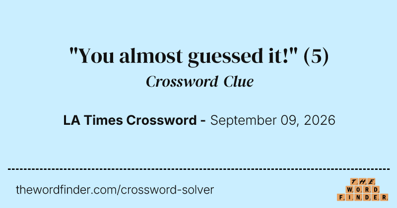 "You almost guessed it!" crossword clue image
