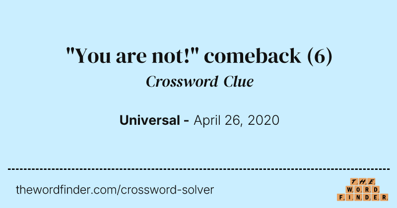 "You are not!" comeback crossword clue image