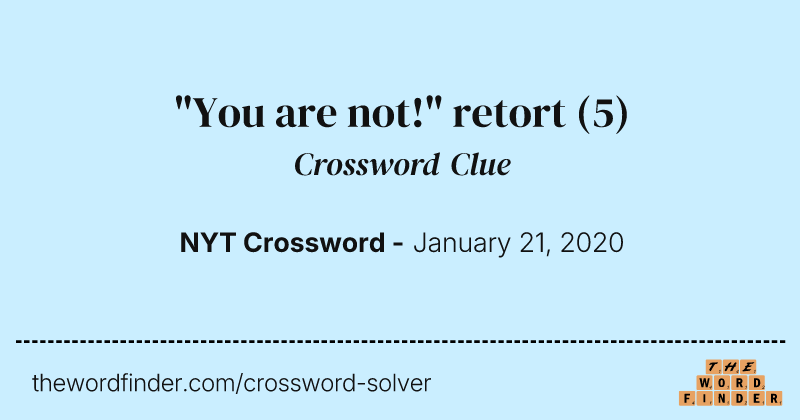 "You are not!" retort crossword clue image