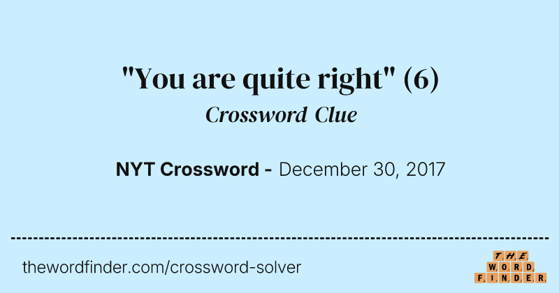"You are quite right" crossword clue image