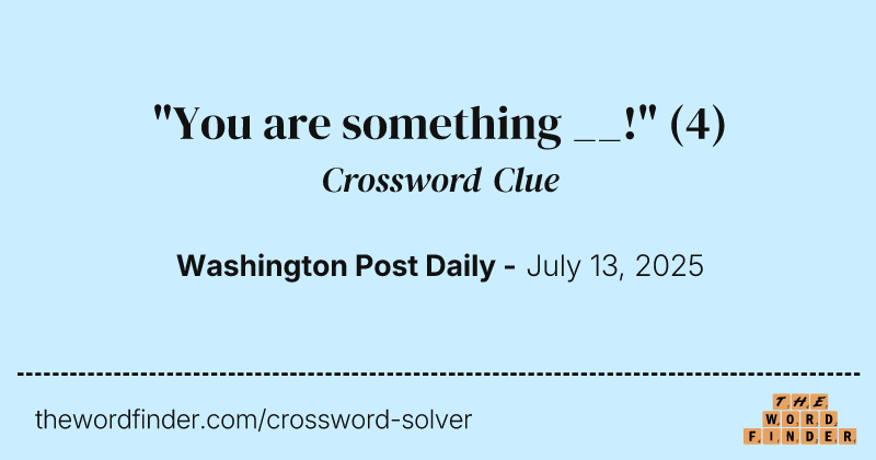 "You are something __!" crossword clue image