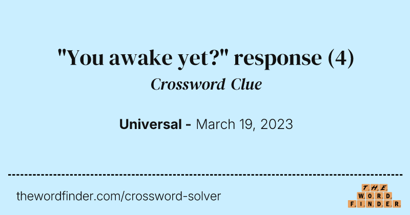 "You awake yet?" response crossword clue image
