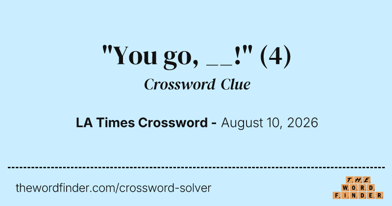 "You go, __!" crossword clue image
