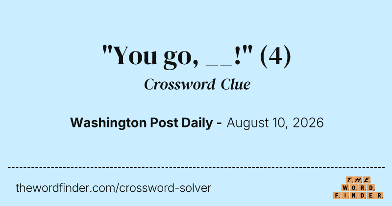 "You go, __!" crossword clue image