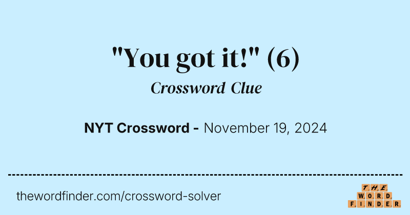 "You got it!" crossword clue image