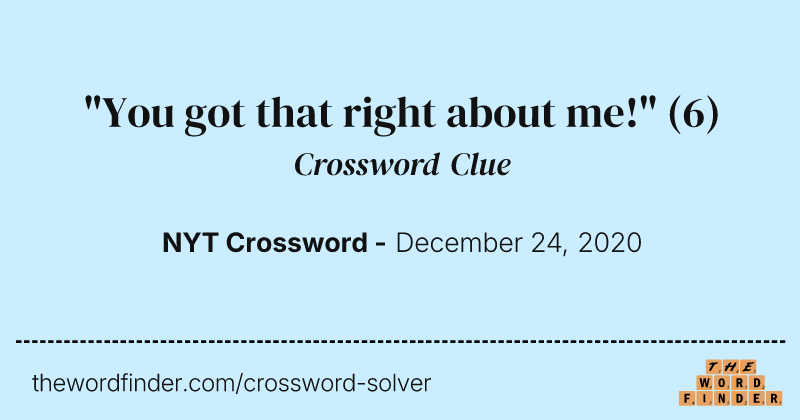 "You got that right about me!" crossword clue image