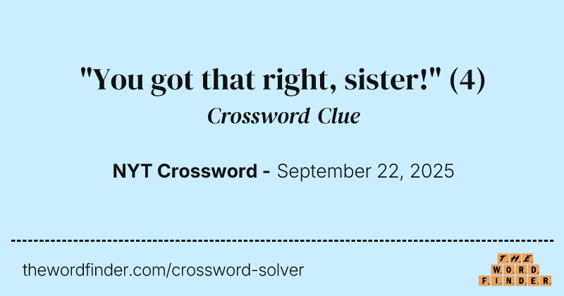"You got that right, sister!" crossword clue image