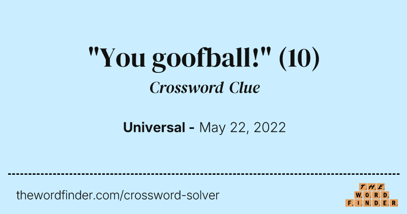 "You goofball!" crossword clue image