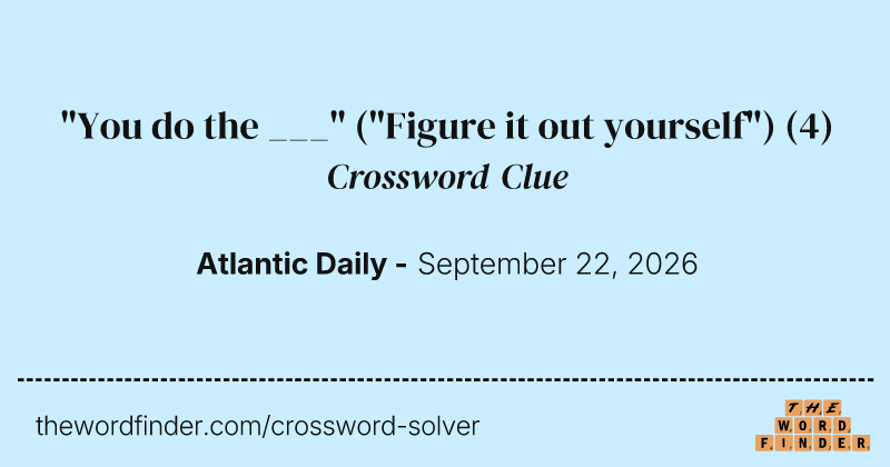 "You do the ___" ("Figure it out yourself") crossword clue image