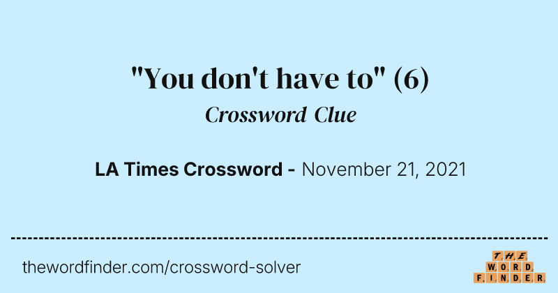 "You don't have to" crossword clue image