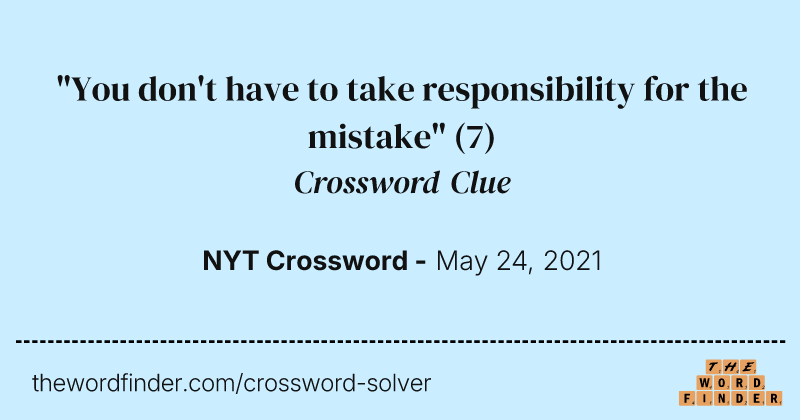 "You don't have to take responsibility for the mistake" crossword clue image