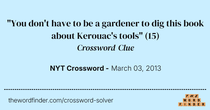 "You don't have to be a gardener to dig this book about Kerouac's tools" crossword clue image
