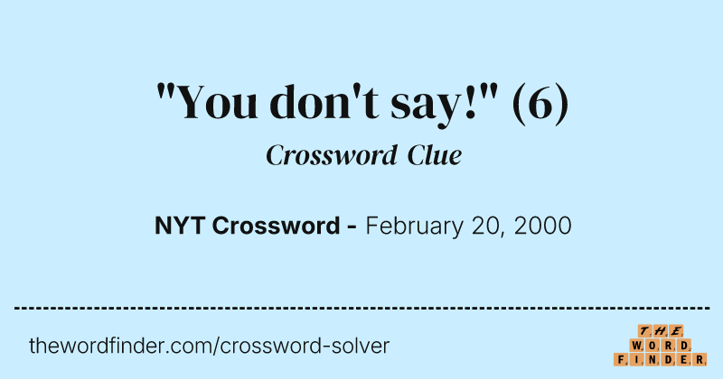 "You don't say!" crossword clue image