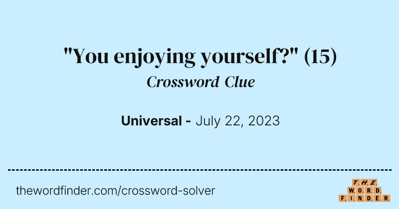 "You enjoying yourself?" crossword clue image