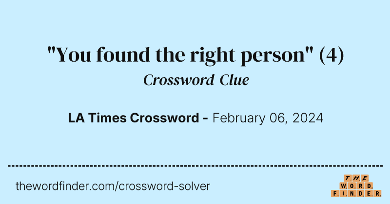 "You found the right person" crossword clue image