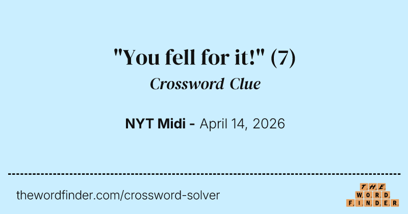 "You fell for it!" crossword clue image