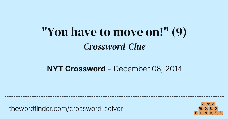 "You have to move on!" crossword clue image