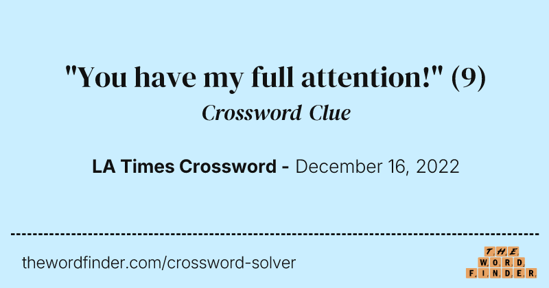 "You have my full attention!" crossword clue image