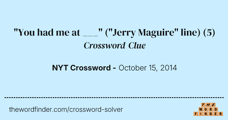 "You had me at ___" ("Jerry Maguire" line) crossword clue image