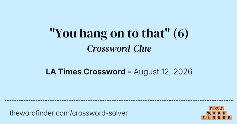 "You hang on to that" crossword clue image